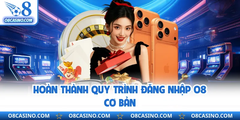 Hoàn thành quy trình đăng nhập O8 cơ bản
