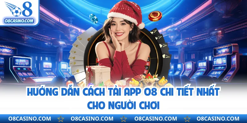 Hướng dẫn cách tải app O8 chi tiết nhất cho người chơi