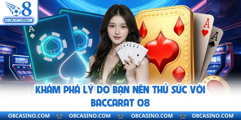 Khám phá lý do bạn nên thử sức với baccarat O8