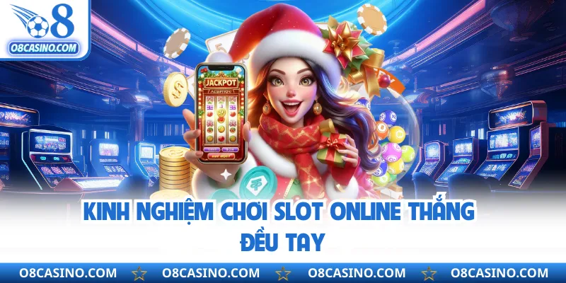 Kinh nghiệm chơi slot online thắng đều tay