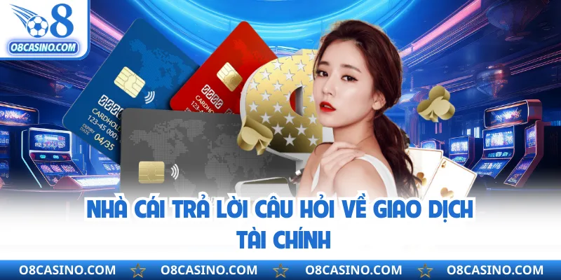 Nhà cái trả lời câu hỏi về giao dịch tài chính