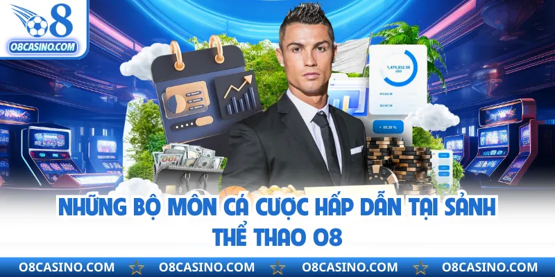 Những bộ môn cá cược hấp dẫn tại sảnh thể thao O8