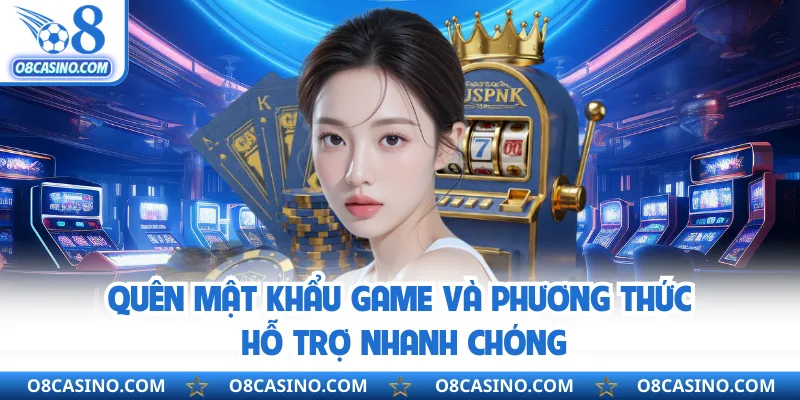 Quên mật khẩu game và phương thức hỗ trợ nhanh chóng