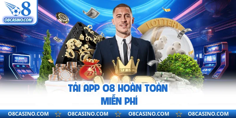 Tải app O8 hoàn toàn miễn phí