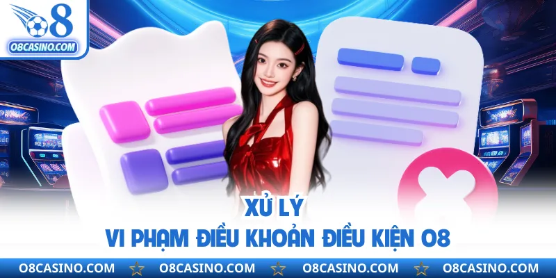 Xử lý vi phạm điều khoản điều kiện O8